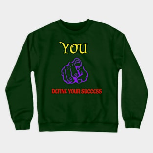 YOU DEFINE YOUR SUCCESS Crewneck Sweatshirt